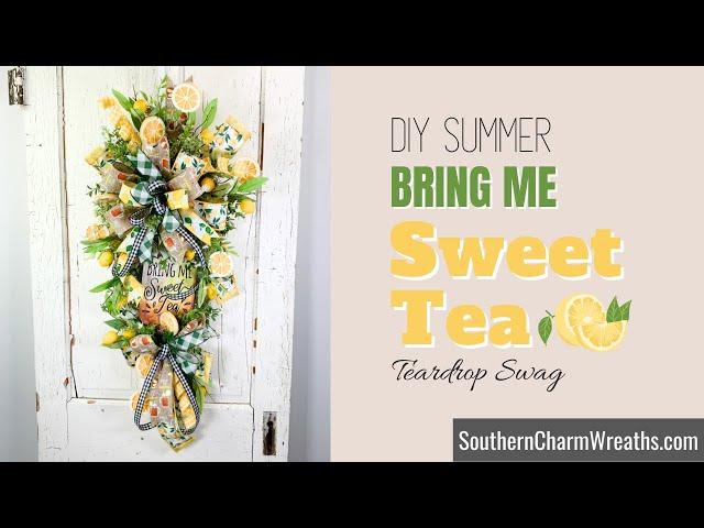 DIY Bring Me Sweet Tea Summer Teardrop Swag Wreath by Southern Charm Wreaths