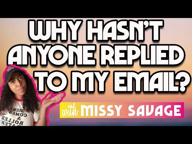 Why haven't I received a reply to my email? with Missy Savage