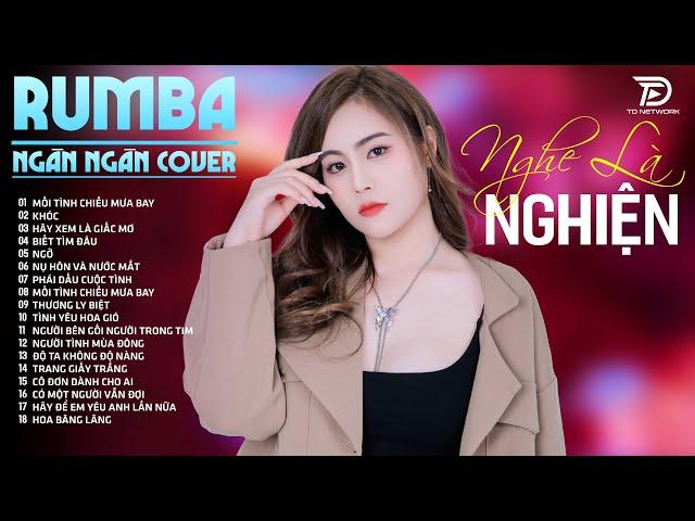 MỐI TÌNH CHIỀU MƯA BAY, SÓNG GIÓ RUMBA NGÂN NGÂN COVER - Top 19 Bản RUMBA HOT TikTok Mới Nhất 2024