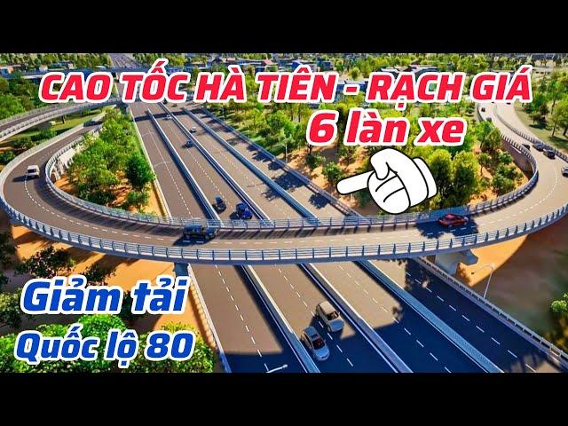 HƠN 80.000 TỶ XÂY CAO TỐC HÀ TIÊN - RẠCH GIÁ - BẠC LIÊU  RỘNG 6 LÀN XE, CÓ 2 LÀN DỪNG KHẨN CẤP