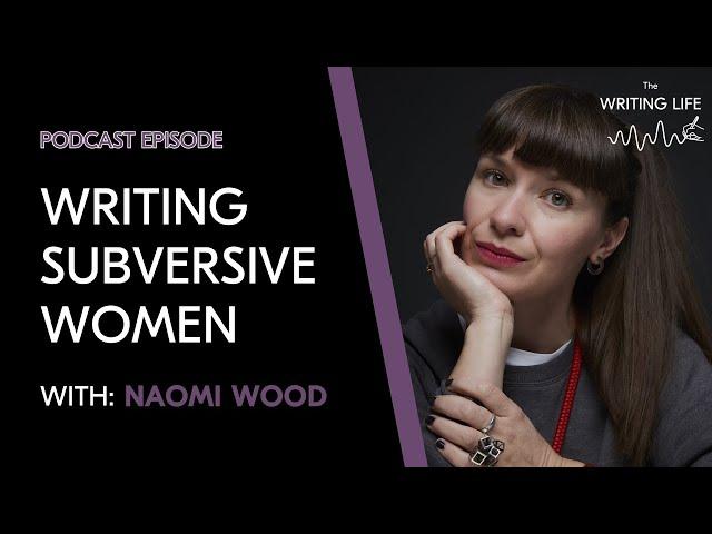 Writing subversive women with Naomi Wood