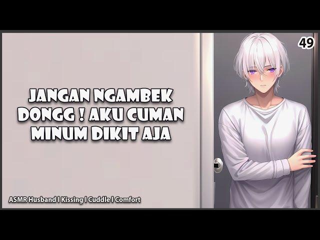 [ASMR HUSBAND] ISTRI NGAMBEK KARENA SUAMI ABIS MINUM | KISS | CLINGY | ASMR COWOK | ROLEPLAY