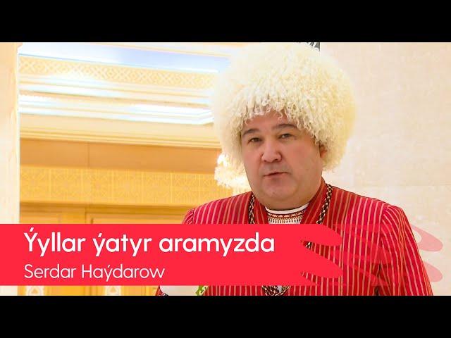 Serdar Haydarow - Yyllar yatyr aramyzda | 2021