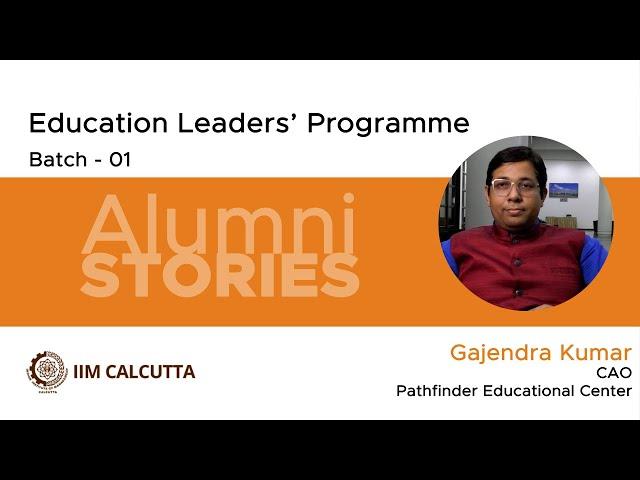 Alumni Stories | Gajendra Kumar | Education Leaders’ Programme