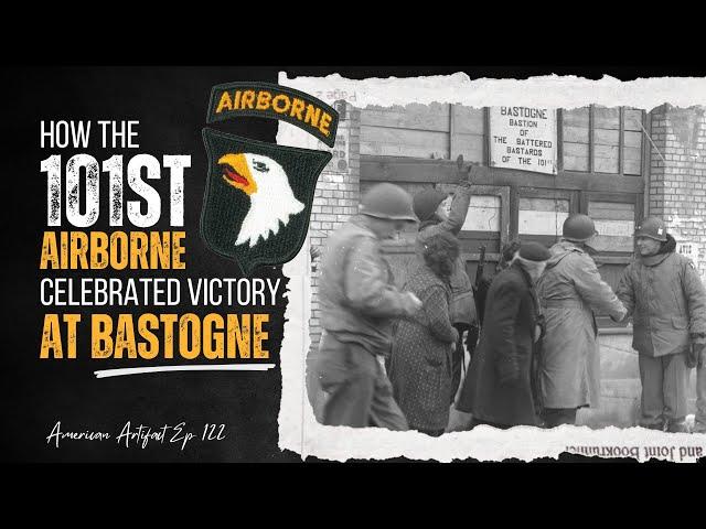 How the 101st Airborne Celebrated Victory at Bastogne | American Artifact Episode 122