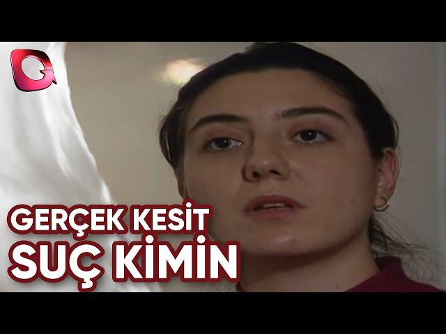 GERÇEK KESİT | SUÇ KİMİN