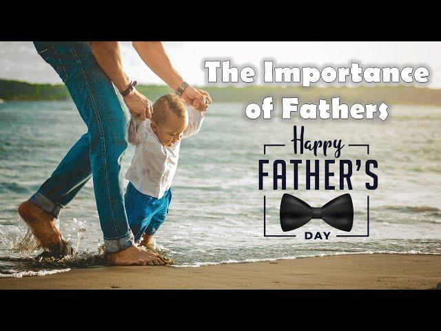 The Importance of Fathers: Happy Father's Day 2024!