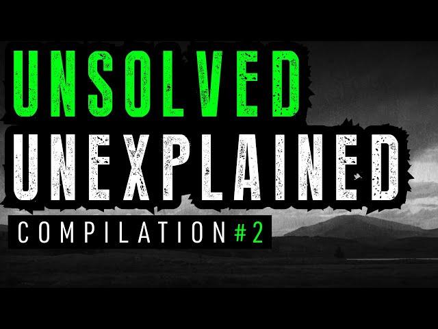 Unsolved and Unexplained Mysteries Compilation 2