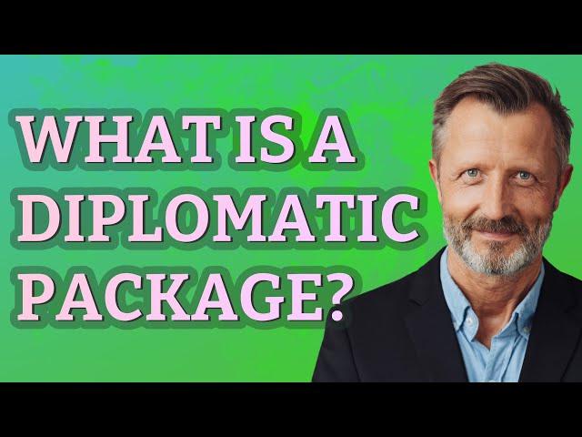What is a diplomatic package?