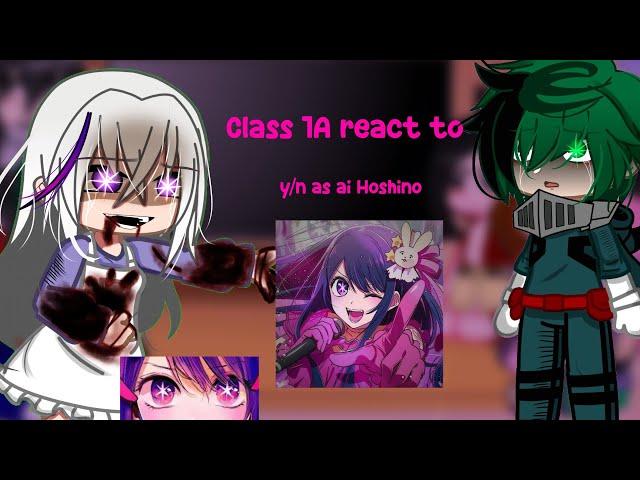 Class 1A +(aizawa) react to y/n as Ai Hoshin || Now//Arabic|| Part 2/?.