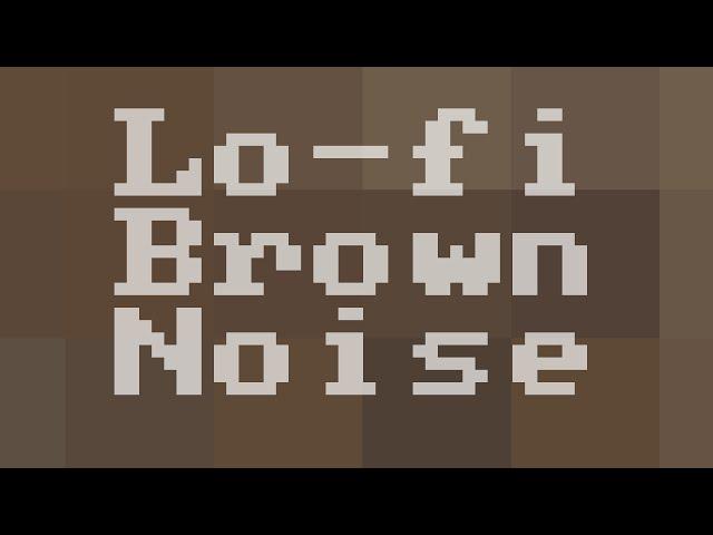 Lo-fi Brown Noise ( 12 Hours )