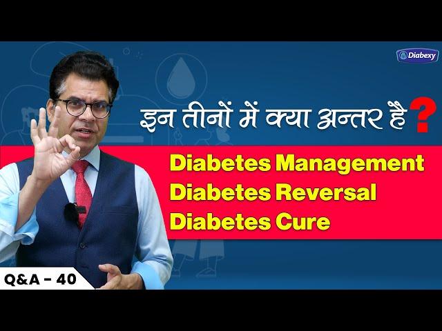 Difference Between Diabetes Management, Diabetes Reversal and Diabetes Cure | Diabexy Q&A 40