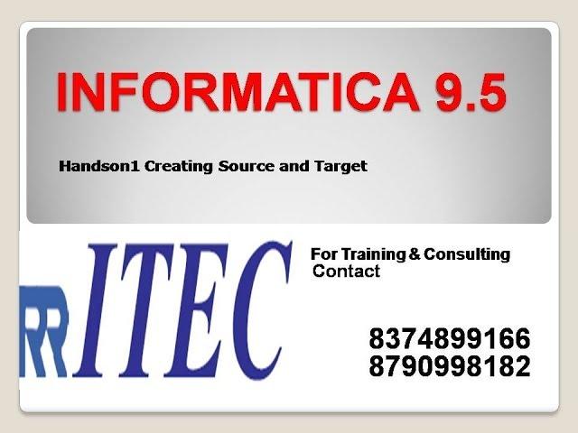 Handson1 Creating Source and Target: Informatica Online Courses - RR ITEC, Hyderabad, India