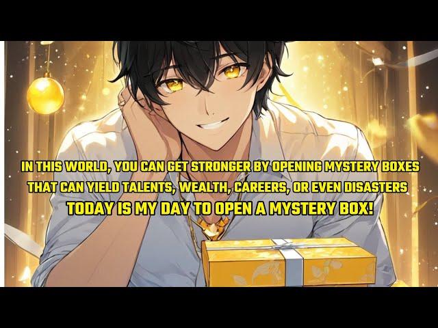 In This World,You Can Get Stronger by Opening Mystery Boxes That Can Yield Talents,Wealth,Careers