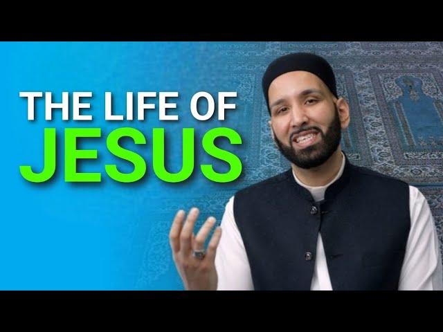 The Life of Jesus - The Messiah and Messenger of God - Christians - Omar Suleiman