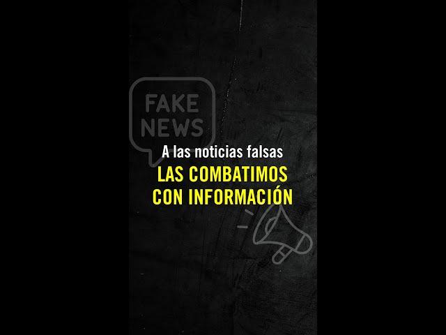  A las noticias falsas las combatimos con información