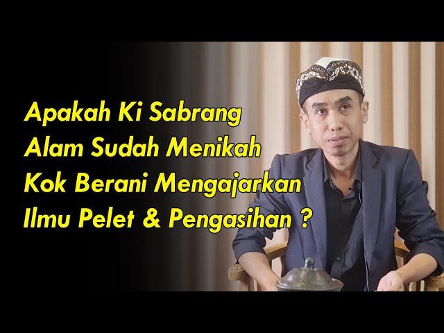 Apakah Ki Sabrang Alam Sudah Menikah Kok Berani Mengajarkan Ilmu Pelet dan Pengasihan ?