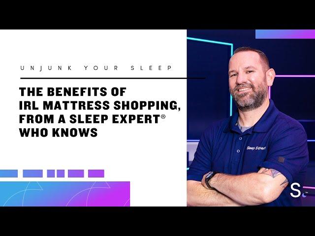 Sleep Expert™ Drew Explains the Benefits of IRL Mattress Shopping | Unjunk Your Sleep | Sleep.com