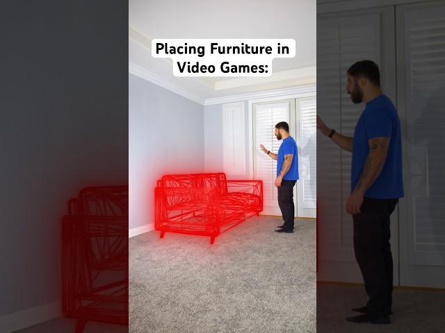 Placing Furniture in Video Games be like…