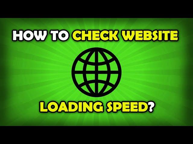 How To Check Website Loading Speed?