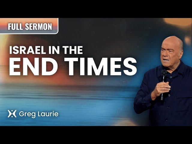 Israel And The End Times | Pastor Greg Laurie Sermon