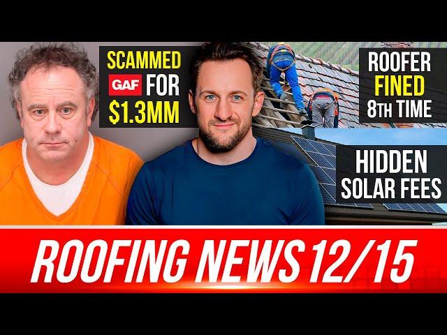 Solar Financing Exposed, Contractor Scammed GAF for $1.3MM, Roofers Fined for Working in Dark