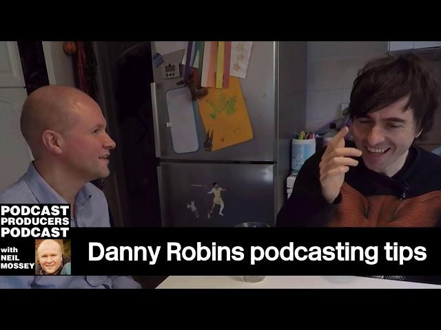 DANNY ROBINS PODCAST PRODUCER TIPS PT6 with Neil Mossey 013