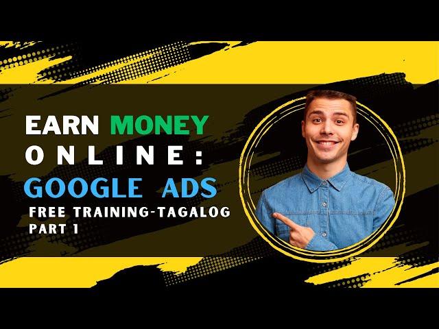 Kumita Online Ngayong 2025 Gamit Ang Google Ads: Free Training in Tagalog! (Part 1)