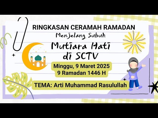 Rangkuman Ceramah Ramadhan 9 Maret 2025 | Ringkasan Ceramah Mutiara Hati SCTV