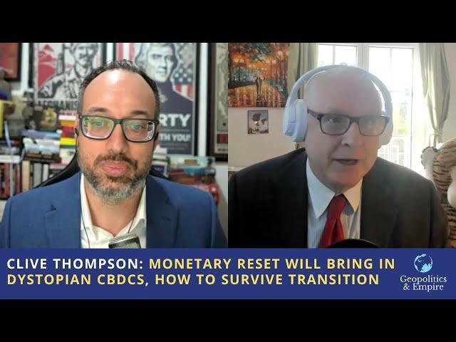 Clive Thompson: Monetary Reset Will Bring in Dystopian CBDCs, How to Survive Transition