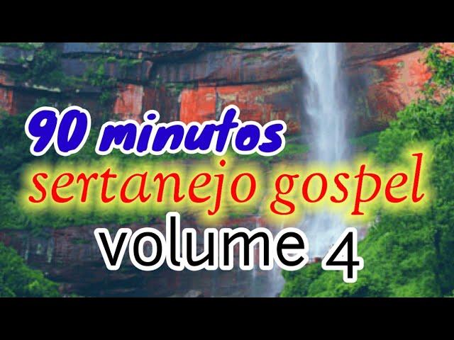 Sertanejo Gospel Vol. 4 |90 minutos pra alegrar sua Alma