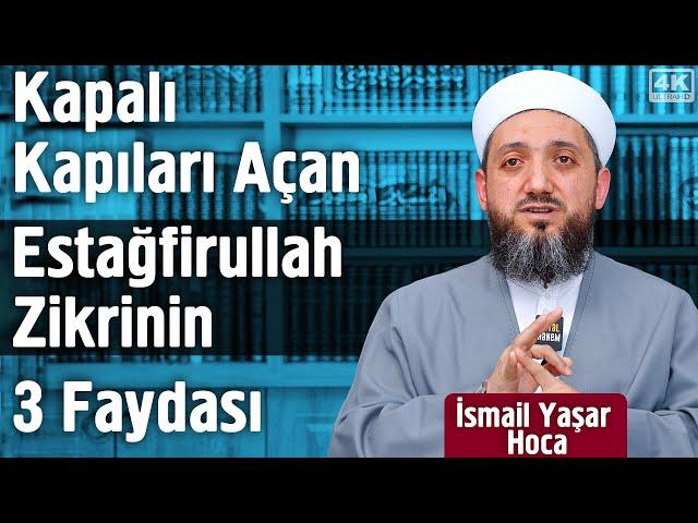 Kapalı Kapıları Açan Estağfirullah Zikrinin 3 Faydası | İsmail Yaşar