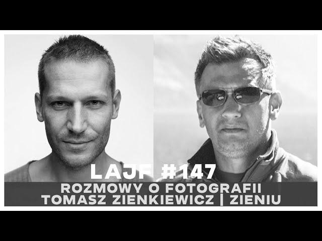 LAJF #147: ROZMOWY O FOTOGRAFII. TOMASZ ZIENKIEWICZ | ZIENIU.