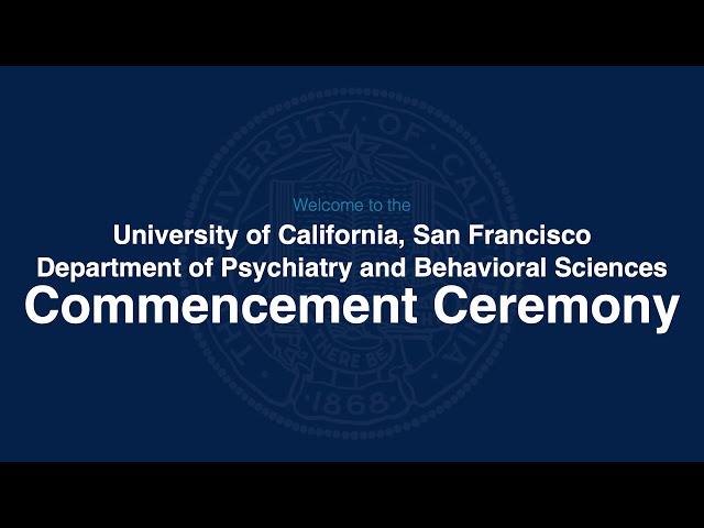 2023 UCSF Dept. of Psychiatry and Behavioral Sciences Commencement Ceremony