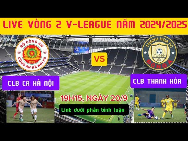 Link xem trực tiếp vòng 2 V-League 2024/2025 Công An Hà Nội vs Thanh Hóa, dưới phần bình luận