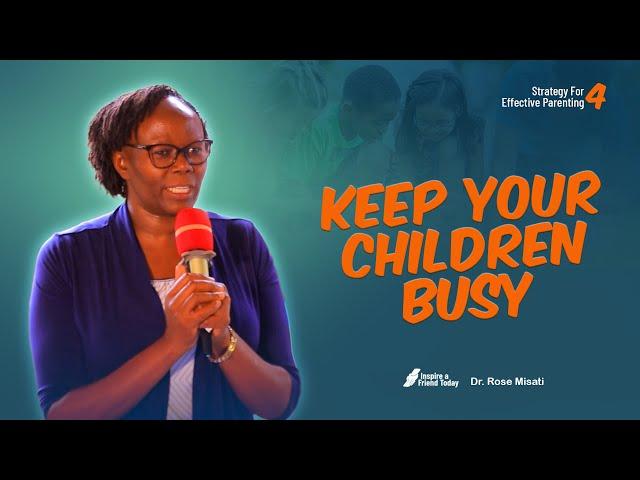 Strategy For Effective Parenting; Keep Your Children Busy - Dr Rose Misati