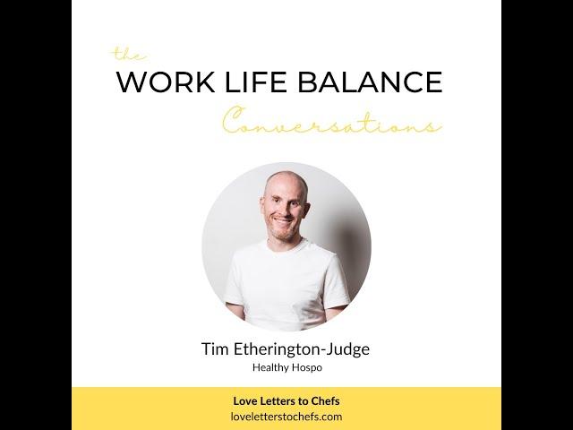 The Work Life Balance Conversations: Tim Etherington-Judge, Healthy Hospo