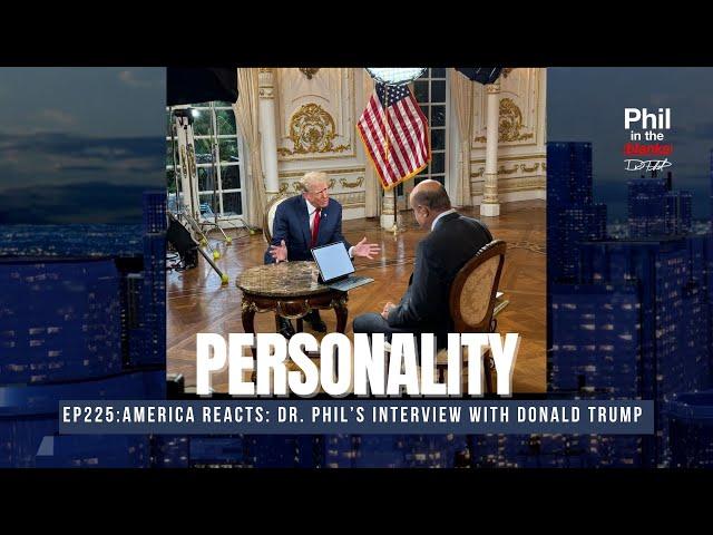 Dr. Phil’s Interview With Donald Trump: Personality | Phil in the Blanks Podcast