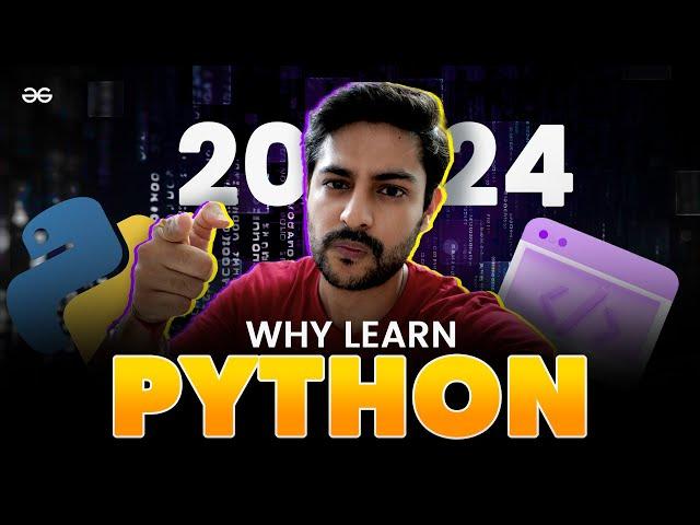 WHY LEARN PYTHON in 2024? | Benefits of Learning Python | GeeksforGeeks