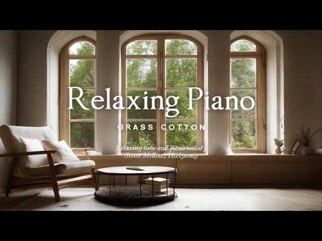 Relaxing time and piano melody l GRASS COTTON+