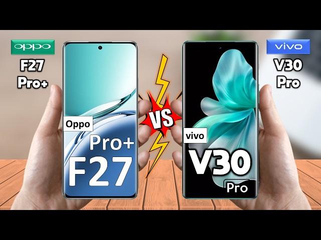 Oppo F27 Pro Plus  Vs vivo V30 Pro - Full Comparison  Techvs