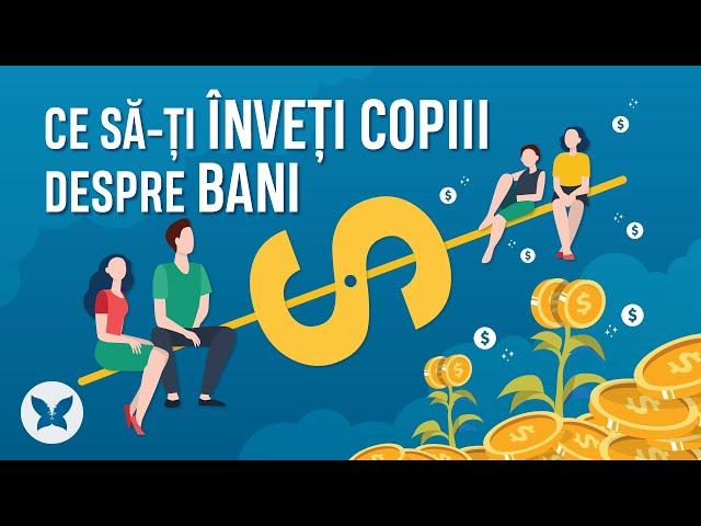  Ce sa-ti inveti copiii despre bani | Educatie financiara pentru copii | Efectul Fluturelui