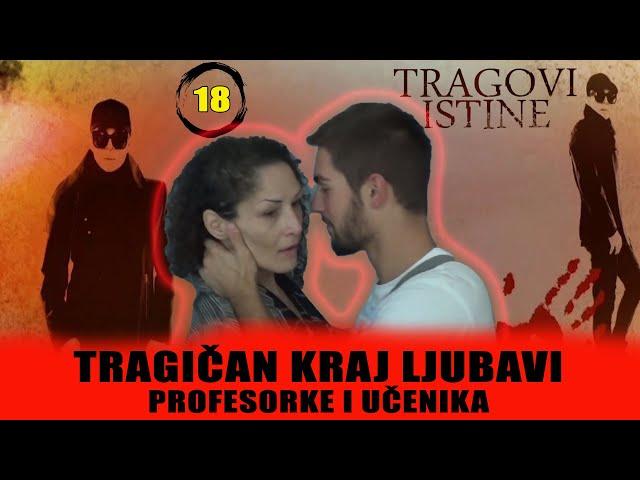 TRAGIČAN KRAJ LJUBAVI PROFESORKE I UČENIKA - TRAGOVI ISTINE - sezona 2 - epizoda 18