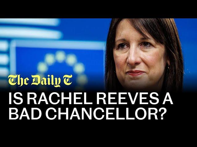 Is Rachel Reeves a bad Chancellor? | The Daily T