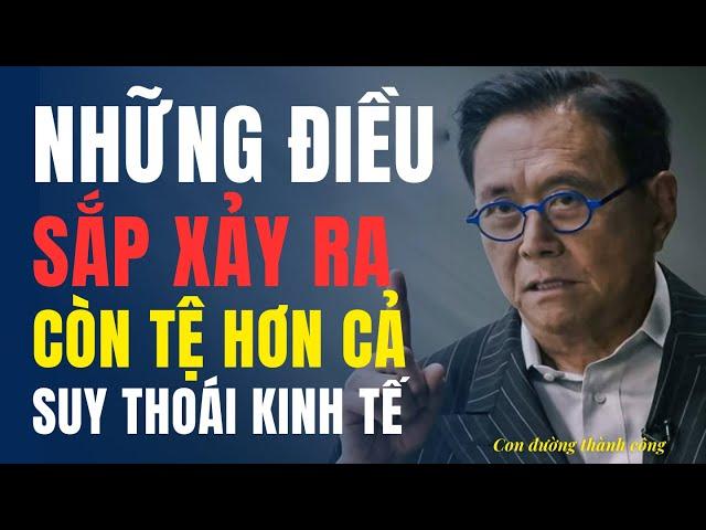 Robert Kiyosaki cảnh báo Những Gì Sắp Xảy Ra Còn TỆ HƠN cả Một Cuộc SUY THOÁI