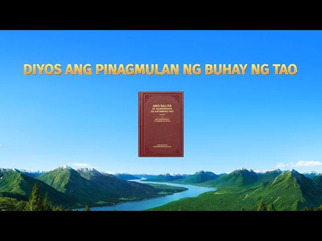 Mga Pagbigkas ni Cristo ng mga Huling Araw | "Diyos ang Pinagmulan ng Buhay ng Tao"