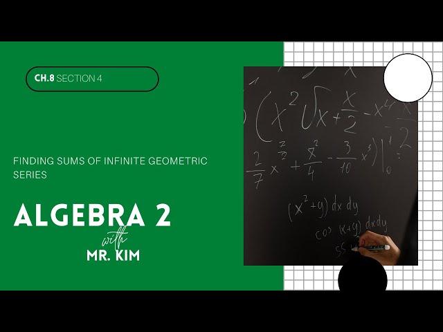 [Algebra 2]  8.4 Finding Sums of Infinite Geometric Series