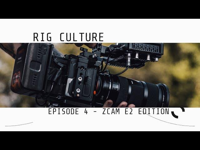 Rig Culture - Episode 4 // ZCAM E2 EDITION with MAC OLINK