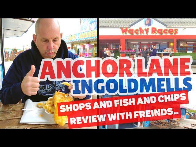 INGOLDMELLS - ANCHOR LANE -SKEGNESS - AT WACKY RACES DISCOUNT STORE - AND GRAYS FISH & CHIP REVIEW