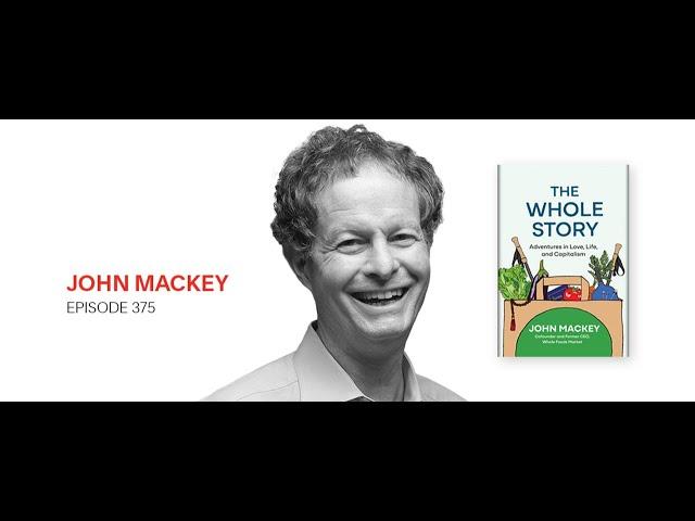 John Mackey: The Whole Story